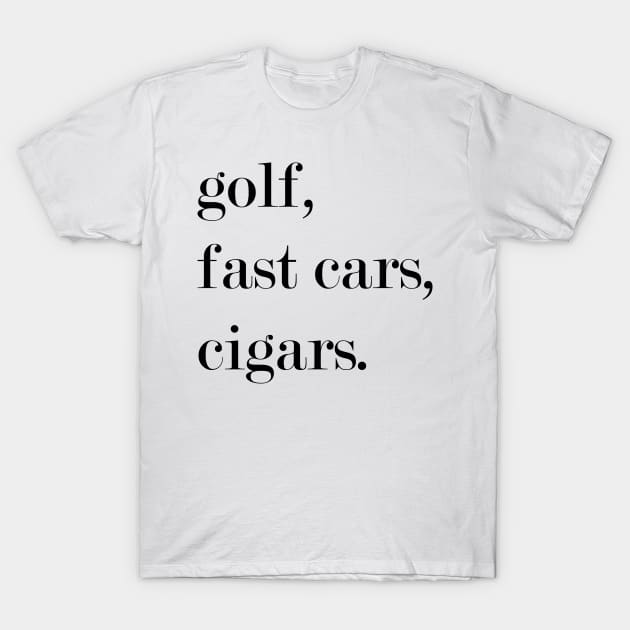 Golf. Fast Cars. Cigars. T-Shirt by Woozy Swag